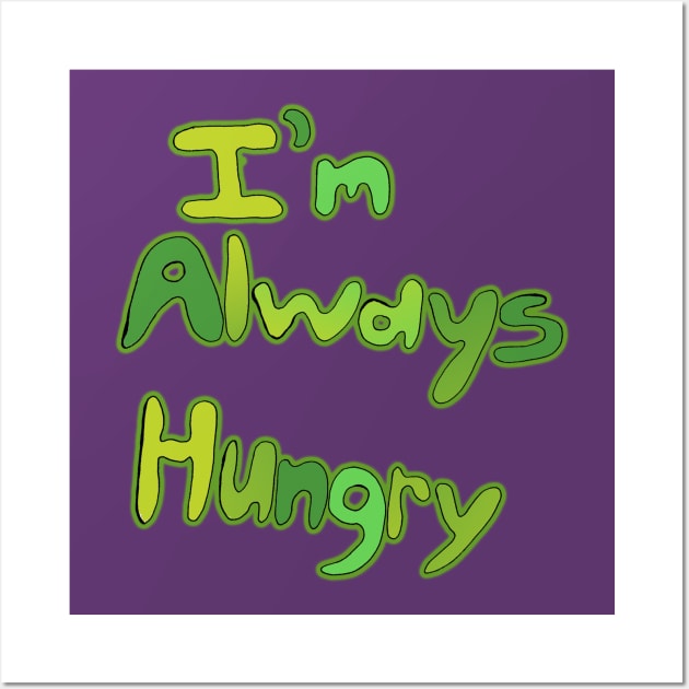 I'm Always Hungry Wall Art by IanWylie87